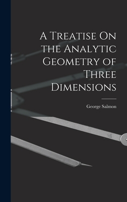 A Treatise On the Analytic Geometry of Three Di... 101760911X Book Cover
