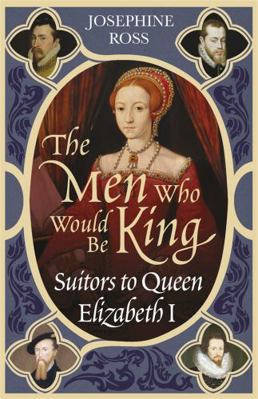 The Men Who Would Be King: Suitors to Queen Eli... 0753818337 Book Cover