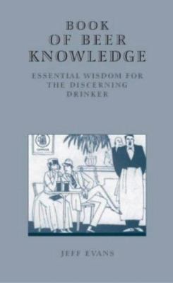 The Book of Beer Knowledge: Essential Wisdom fo... 1852491981 Book Cover