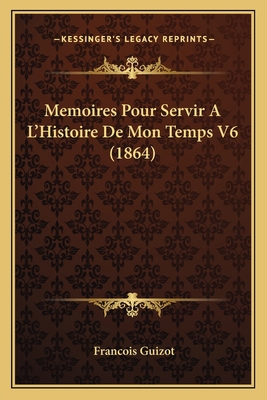 Memoires Pour Servir A L'Histoire De Mon Temps ... [French] 1167707834 Book Cover