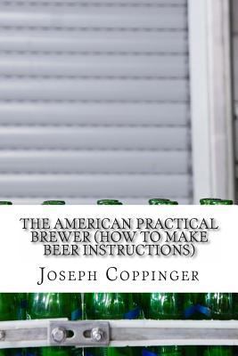 The American Practical Brewer (How to Make Beer... 1484130456 Book Cover