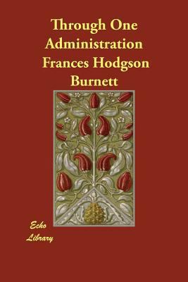 Through One Administration 1406889717 Book Cover