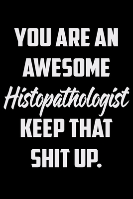 You Are An Awesome Histopathologist Keep That S... 1679735004 Book Cover