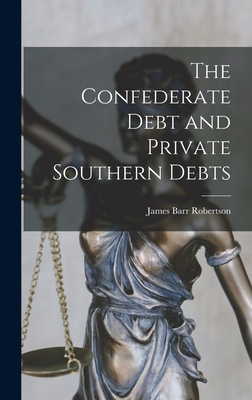 The Confederate Debt and Private Southern Debts B0BMB5XTM3 Book Cover