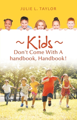 Kids Don't Come with a Handbook, Handbook! 1982258888 Book Cover