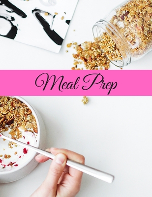 Meal Prep: Over 100 pages of writing. Delicious... 1706934521 Book Cover
