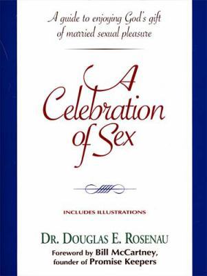 A Celebration of Sex: A Guide to Enjoying God's... 0785273662 Book Cover