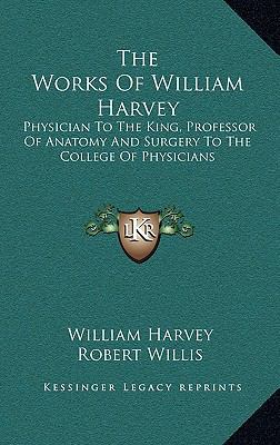 The Works Of William Harvey: Physician To The K... 1163431907 Book Cover