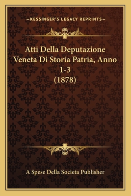 Atti Della Deputazione Veneta Di Storia Patria,... [Italian] 1168409179 Book Cover