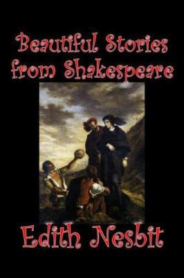 Beautiful Stories from Shakespeare by Edith Nes... 1598181823 Book Cover