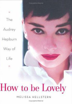 How to Be Lovely: The Audrey Hepburn Way of Lif... 1861059329 Book Cover