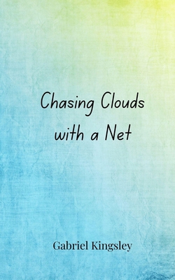 Chasing Clouds with a Net 3690855012 Book Cover