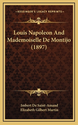 Louis Napoleon And Mademoiselle De Montijo (1897) 1166884252 Book Cover