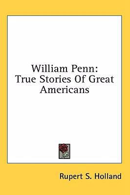 William Penn: True Stories Of Great Americans 1436672570 Book Cover