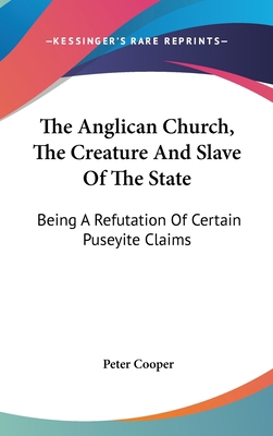 The Anglican Church, The Creature And Slave Of ... 0548354626 Book Cover