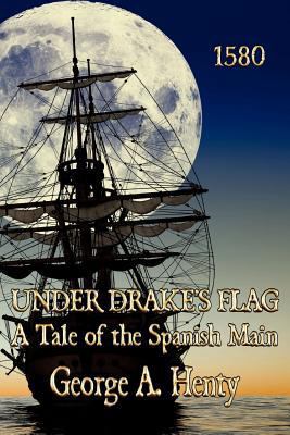 Under Drake's Flag: A Tale of the Spanish Main 1611791820 Book Cover