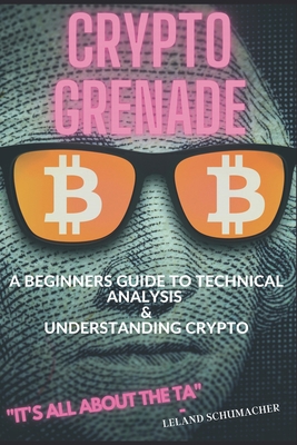 Crypto Grenade, A Beginners Guide to Technical ... 1950961702 Book Cover