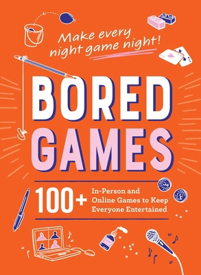 Bored Games: 100+ In-Person and Online Games to... 1507214030 Book Cover