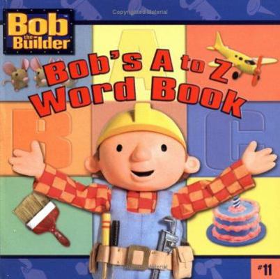 Bob's A to Z Word Book (BOB THE BUILDER (8x8)) 0689865031 Book Cover