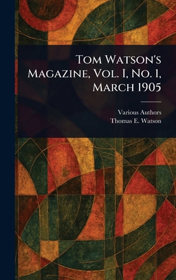 Tom Watson's Magazine, Vol. I, No. 1, March 1905 1023529289 Book Cover