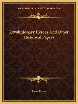 Revolutionary Heroes And Other Historical Papers 1162682051 Book Cover