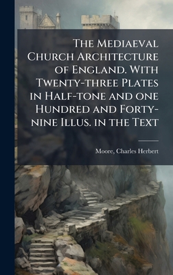 The Mediaeval Church Architecture of England. W... B0FJW13JN4 Book Cover
