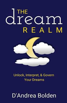 The Dream Realm: Unlock, Interpret & Govern You... 0998372145 Book Cover