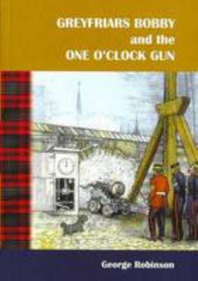 Greyfriars Bobby and the One O'clock Gun 0954730887 Book Cover