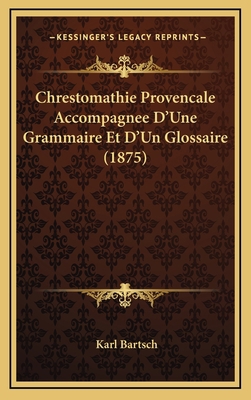 Chrestomathie Provencale Accompagnee D'Une Gram... [French] 1168232503 Book Cover