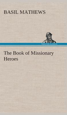 The Book of Missionary Heroes 3849522202 Book Cover