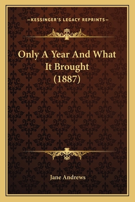 Only A Year And What It Brought (1887) 1164018582 Book Cover