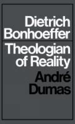 Dietrich Bonhoeffer: Theologian of Reality 0334051614 Book Cover