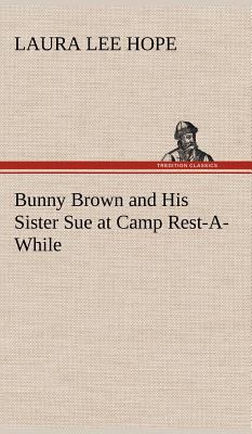 Bunny Brown and His Sister Sue at Camp Rest-A-W... 3849178633 Book Cover