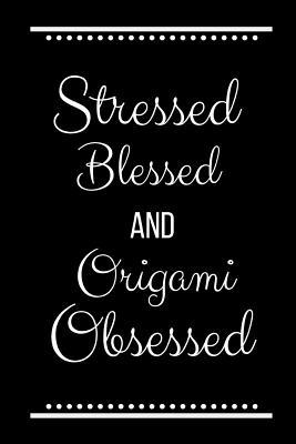 Stressed Blessed Origami Obsessed: Funny Slogan... 1095192035 Book Cover