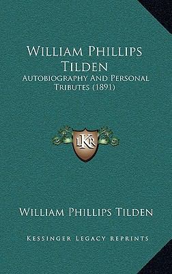 William Phillips Tilden: Autobiography And Pers... 1165292866 Book Cover