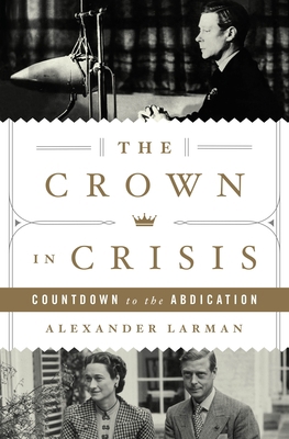 The Crown in Crisis: Countdown to the Abdication 1250274842 Book Cover
