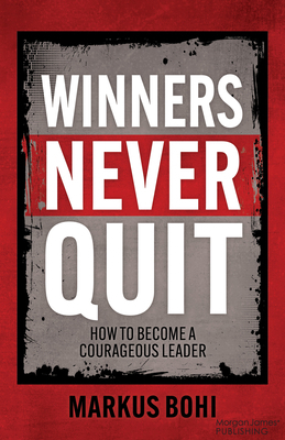 Winners Never Quit: How to Become a Courageous ... 1636984215 Book Cover