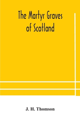 The martyr graves of Scotland 9354182534 Book Cover