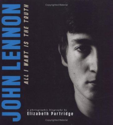 John Lennon: All I Want Is the Truth 0760774498 Book Cover