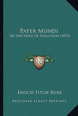 Pater Mundi: Or Doctrine Of Evolution (1873) 116631314X Book Cover