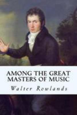 Among the Great Masters of Music 1512137731 Book Cover