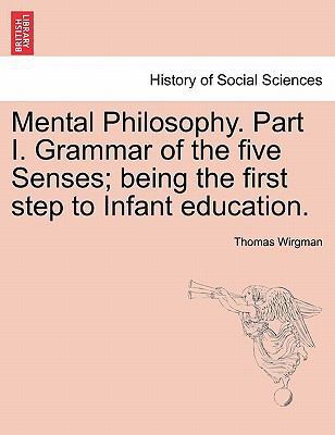 Mental Philosophy. Part I. Grammar of the Five ... 124147141X Book Cover