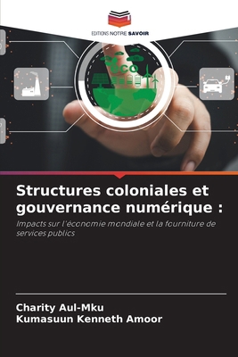 Structures coloniales et gouvernance numérique [French] 6208274753 Book Cover