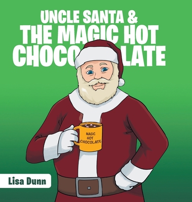 Uncle Santa & the Magic Hot Chocolate 1645444724 Book Cover