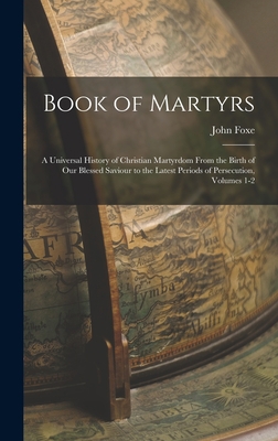 Book of Martyrs: A Universal History of Christi... 1015864740 Book Cover