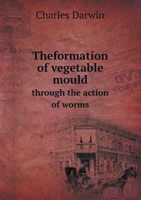Theformation of vegetable mould through the act... 551880301X Book Cover