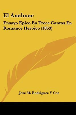 El Anahuac: Ensayo Epico En Trece Cantos En Rom... [Spanish] 1160784604 Book Cover