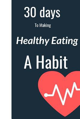 30 Days to Making Healthy Eating a Habit 1095928708 Book Cover