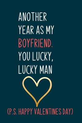 Another year as my boyfriend. You lucky, lucky man: Naughty boyfriend gifts notebook - 6 x 9 in, 120 College ruled pages - Journal, Notebook, Diary, ... book - Thoughtful valentine day gifts for him