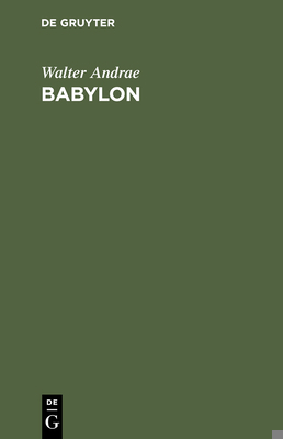Babylon: Die Versunkene Weltstadt Und Ihr Ausgr... [German] 3111140059 Book Cover